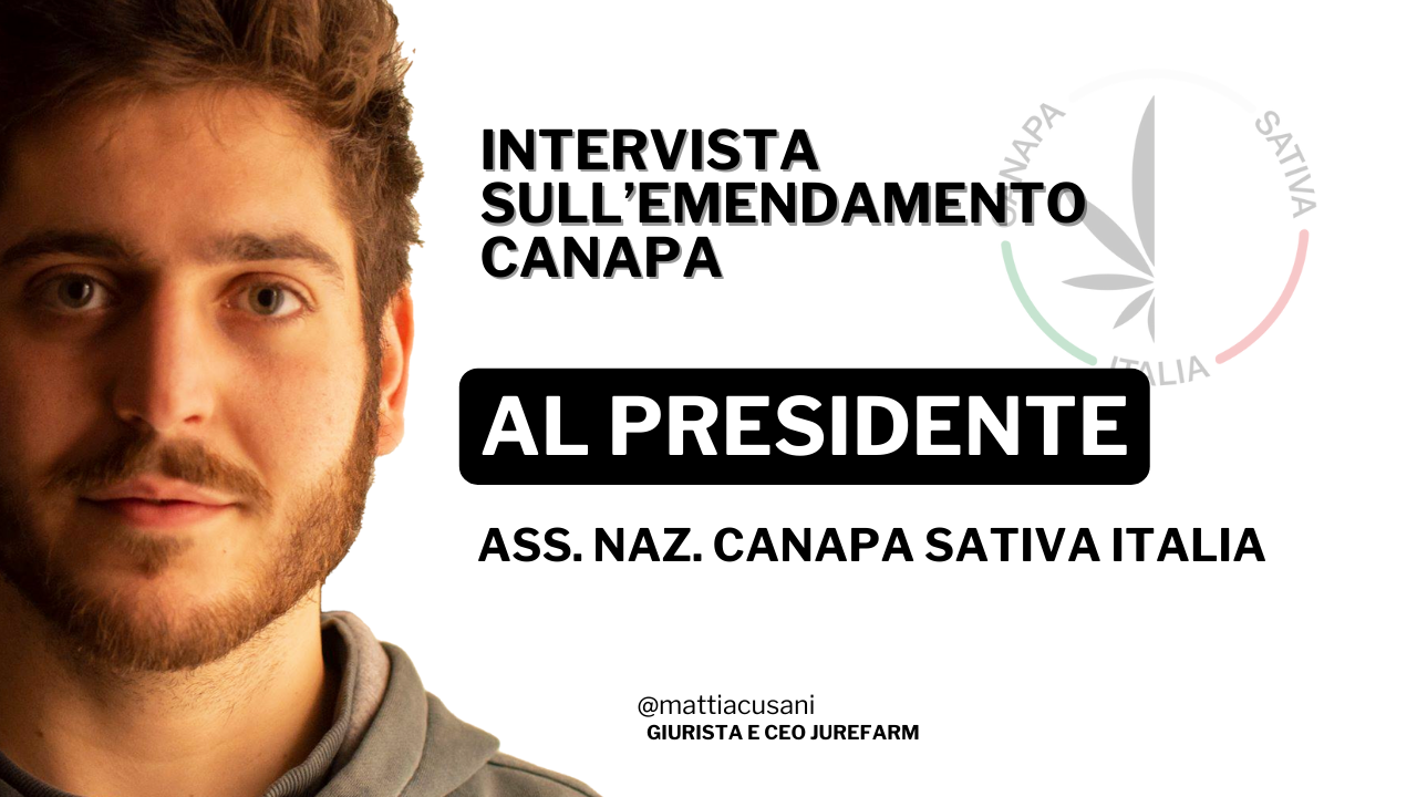 Emendamento Canapa, Intervista del presidente dell'associazione nazionale Mattia cusani e CEO di jurefarm